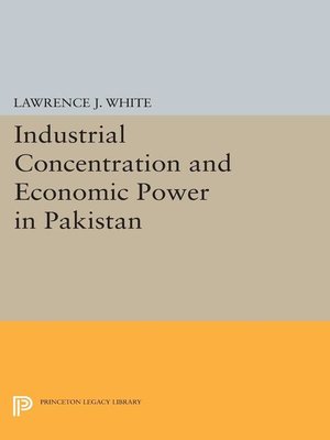 cover image of Industrial Concentration and Economic Power in Pakistan